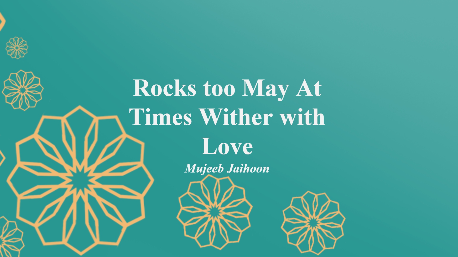 Rocks too May At Times Wither with Love