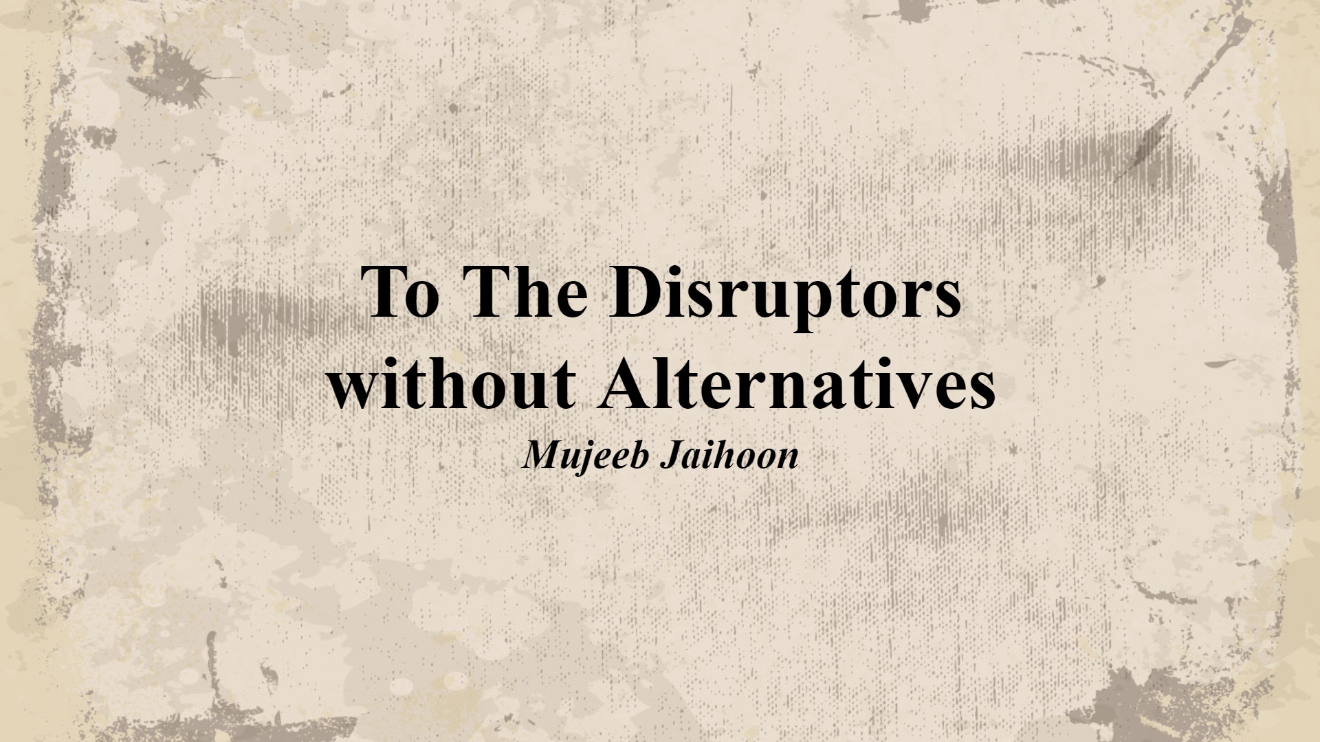 To The Disruptors without Alternatives