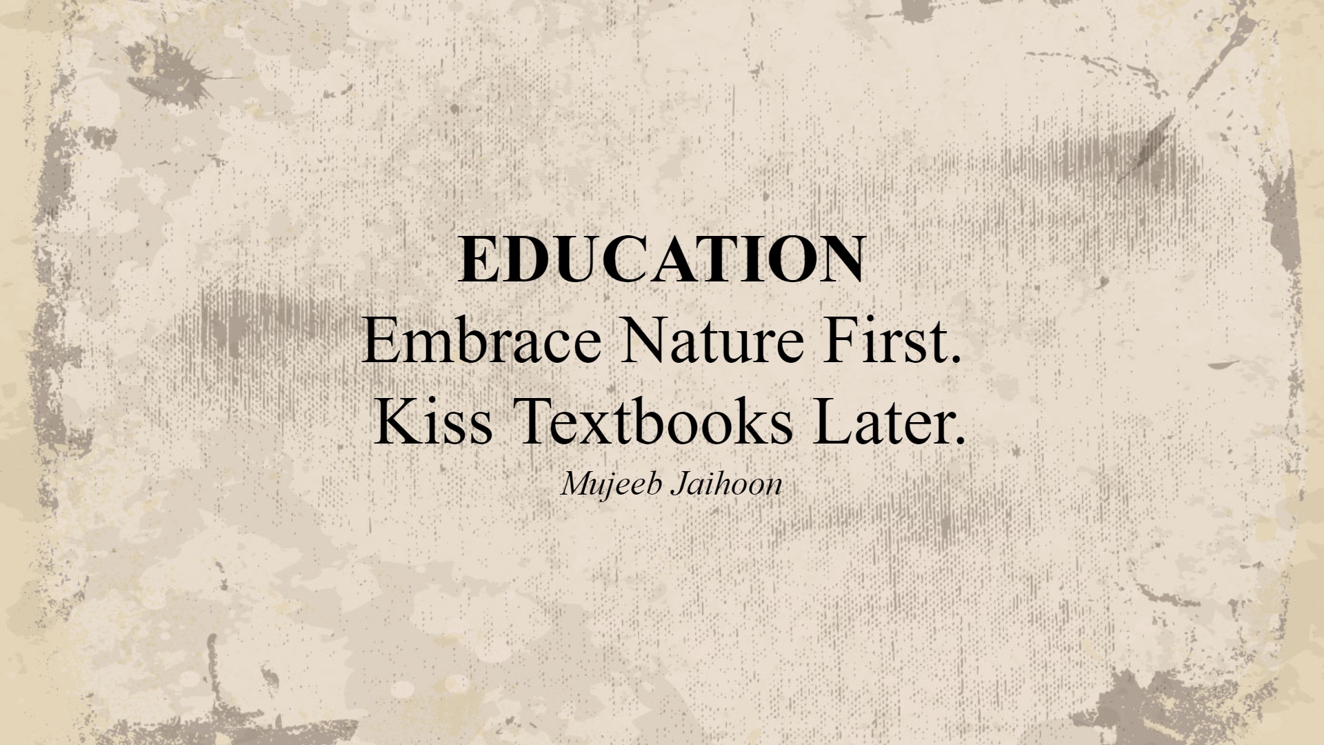 EDUCATION: Embrace Nature First. Kiss Textbooks Later