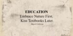 EDUCATION: Embrace Nature First. Kiss Textbooks Later