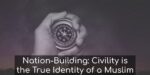 Nation-Building: Civility is the True Identity of a Muslim