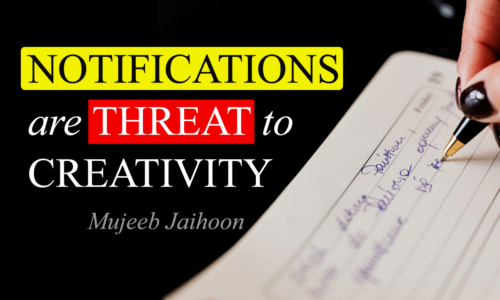 Notifications are Threat to Creativity : Mujeeb Jaihoon